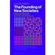 The Founding of New Societies: Studies in the History of the United States, Latin America, South Africa, Canada, and Australia by Hartz, Louis, 9780156327282