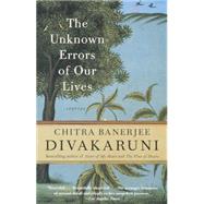 The Unknown Errors of Our Lives by DIVAKARUNI, CHITRA BANERJEE, 9780385497282