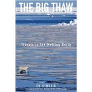 The Big Thaw Travels in the Melting North by Struzik, Ed, 9780470157282