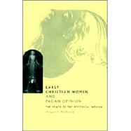 Early Christian Women and Pagan Opinion: The Power of the Hysterical Woman by Margaret Y. MacDonald, 9780521567282