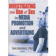 Investigating the Use of Sex in Media Promotion and Advertising by Reichert; Tom, 9780789037282