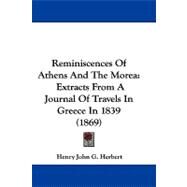 Reminiscences of Athens and the More : Extracts from A Journal of Travels in Greece In 1839 (1869) by Herbert, Henry John G., 9781104437282