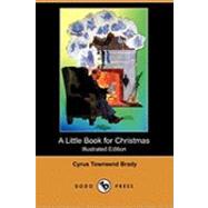 A Little Book for Christmas by Brady, Cyrus Townsend; Crawford, Will, 9781409907282