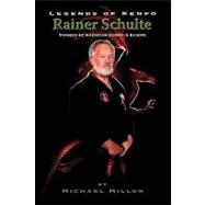 Legends of Kenpo : Rainer Schulte by Miller, Michael; Schulte, Rainer (CON), 9781440117282
