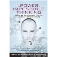 The Power of Impossible Thinking Transform the Business of Your Life and the Life of Your Business by Wind, Yoram (Jerry) R.; Cook, Colin, 9780131877283
