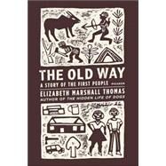 The Old Way A Story of the First People by Thomas, Elizabeth Marshall, 9780312427283