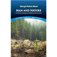 Man and Nature Or, Physical Geography as Modified by Human Action by Marsh, George Perkins, 9780486847283