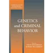 Genetics and Criminal Behavior by Edited by David Wasserman , Robert Wachbroit, 9780521627283