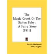 Magic Crook or the Stolen Baby : A Fairy Story (1911) by MacDonald, Greville; Hughes, Arthur, 9780548837283