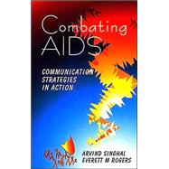 Combating AIDS : Communication Strategies in Action by Arvind Singhal, 9780761997283