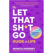 The Let That Sh*t Go Guide to Life by Monica Sweeney, 9781250407283