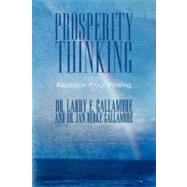 Prosperity Thinking: Recession-Proof Thinking by Gallamore, Larry E., Dr.; Gallamore, Jan Burke, 9781452537283