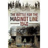 The Battle for the Maginot Line 1940 by Donnell, Clayton, 9781473877283