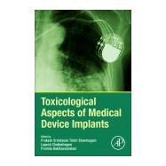 Toxicological Aspects of Medical Device Implants by Shanmugam, Prakash Srinivasan Timiri; Chokkalingam, Logesh; Bakthavachalam, Pramila, 9780128207284