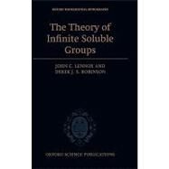 The Theory of Infinite Soluble Groups by Lennox, John C.; Robinson, Derek J. S., 9780198507284