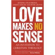 Love Makes No Sense by Strawbridge, Jennifer; Mercer, Jarred; Groves, Peter, 9780334057284