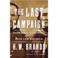 The Last Campaign Sherman, Geronimo and the War for America by Brands, H. W., 9780385547284