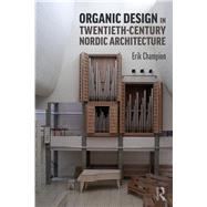 Organic Design in Twentieth-century Nordic Architecture by Champion, Erik, 9780415787284
