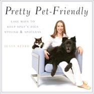 Pretty Pet-Friendly: Easy Ways to Keep Spot's Digs Stylish & Spotless by Julia Szabo, 9780470377284