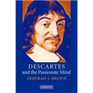 Descartes and the Passionate Mind by Deborah J. Brown, 9780521857284