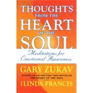 Thoughts from the Heart of the Soul Meditations on Emotional Awareness by Zukav, Gary; Francis, Linda, 9780743237284