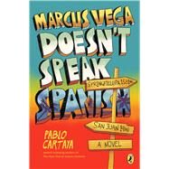 Marcus Vega Doesn't Speak Spanish by Cartaya, Pablo, 9781101997284
