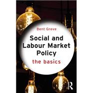 Social and Labour Market Policy: The Basics by Greve; Bent, 9781138557284