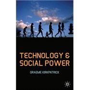 Technology and Social Power by Kirkpatrick, Graeme, 9781403947284