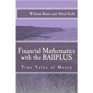 Financial Mathematics With the Baiiplus by Rentz, William F.; Kahl, Alfred L., 9781500657284