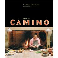 This Is Camino [A Cookbook] by Moore, Russell; Hopelain, Allison; Colin, Chris, 9781607747284