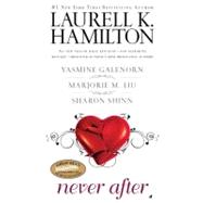 Never After by Hamilton, Laurell K.; Galenorn, Yasmine; Liu, Marjorie M.; Shinn, Sharon, 9780515147285