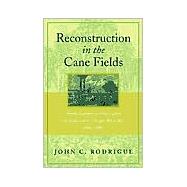 Reconstruction in the Cane Fields by Rodrigue, John C., 9780807127285