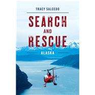 Search and Rescue Alaska by Salcedo, Tracy, 9781493037285