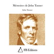 Mmoires De John Tanner by Tanner, John, 9781511537285