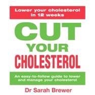 Cut Your Cholesterol A Three-month Programme to Reducing Cholesterol by Brewer, Sarah, 9781847247285