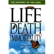 Life, Death and Immortality The Journey of the Soul by Hayes, Terrill; Fisher, Betty; Hatcher, John, 9781931847285