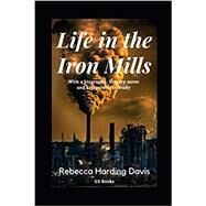 Life in the Iron Mills: With a biography, literary notes and key points for study by Rebecca Harding Davis; GS Books, 9798653017285