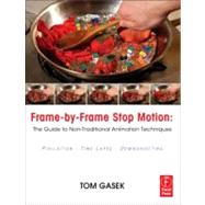 Frame-By-Frame Stop Motion: The Guide to Non-Traditional Animation Techniques by Gasek; Tom, 9780240817286