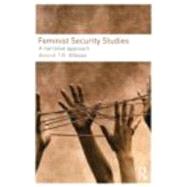 Feminist Security Studies: A Narrative Approach by Wibben; Annick T. R., 9780415457286
