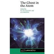The Ghost in the Atom: A Discussion of the Mysteries of Quantum Physics by Edited by P. C. W. Davies , Julian R. Brown, 9780521457286