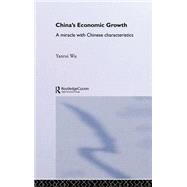 China's Economic Growth: A Miracle with Chinese Characteristics by Wu,Yanrui, 9780700717286