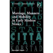 Marriage, Manners and Mobility in Early Modern Venice by Cowan,Alexander, 9780754657286