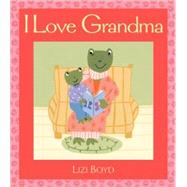 I Love Grandma Super Sturdy Picture Books by Boyd, Lizi; Boyd, Lizi, 9780763637286
