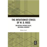 The Intuitionist Ethics of W. D. Ross by Robert Audi, 9781003657286