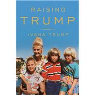 Raising Trump by Trump, Ivana, 9781501177286