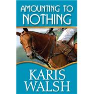 Amounting to Nothing by Walsh, Karis, 9781626397286
