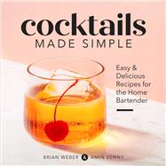 Cocktails Made Simple by Weber, Brian; Benny, Amin; Newcott, Sean, 9781641527286