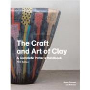 The Craft and Art of Clay: A Complete Potter's Handbook by Peterson, Jan; Peterson, Susan, 9781856697286