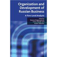 Organization and Development of Russian Business A Firm-Level Analysis by Dolgopyatova, Tatiana; Iwasaki, Ichiro; Yakovlev, Andrei, 9780230217287