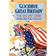 Goodbye, Great Britain by Burk, Kathleen; Cairncross, Alec, 9780300057287